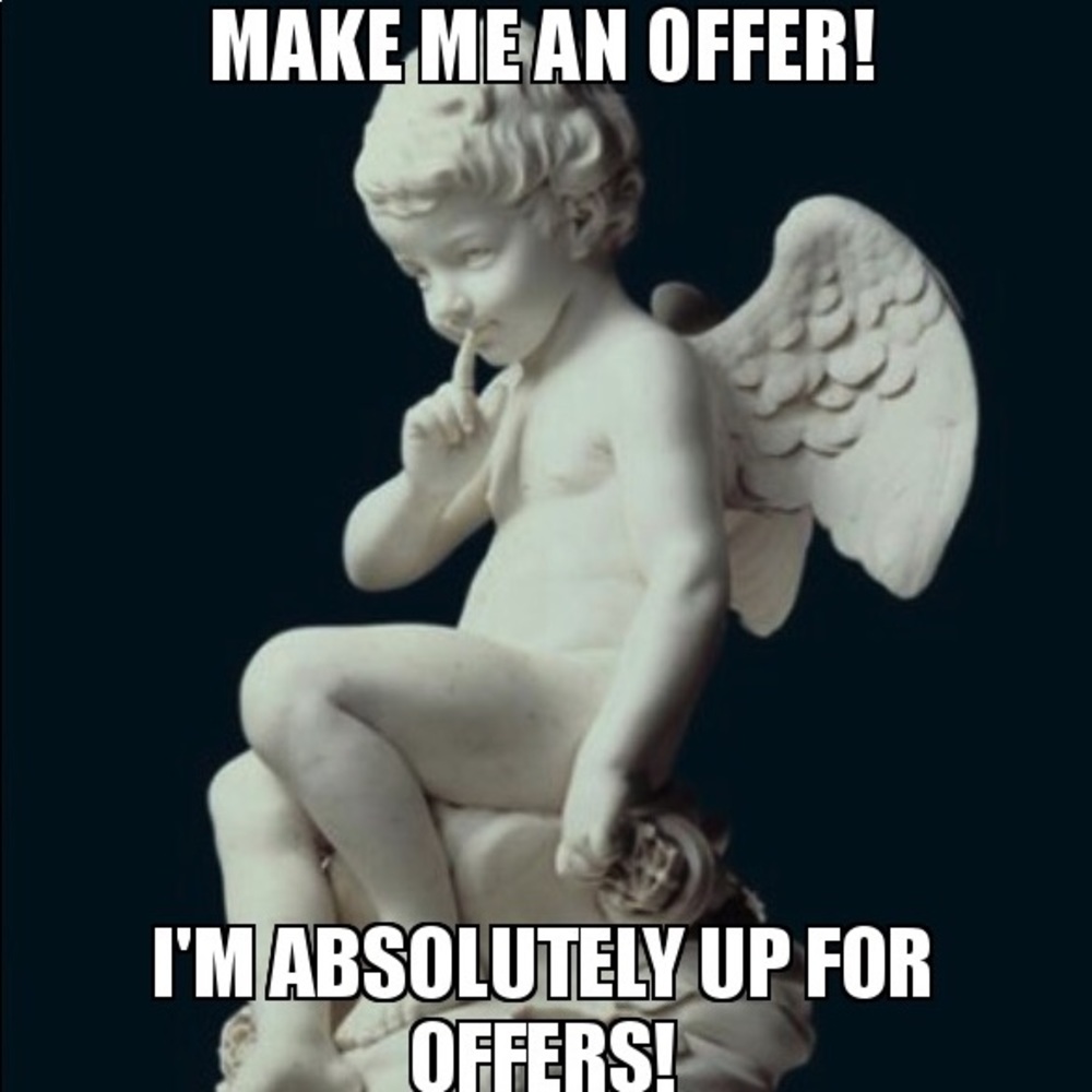 I entertain all reasonable offers!